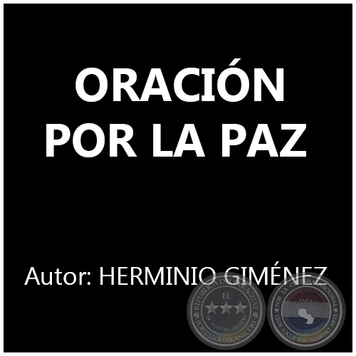 ORACIN POR LA PAZ - Autor: HERMINIO GIMNEZ